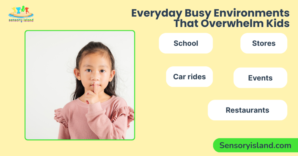 Infographic titled “Everyday Busy Environments That Overwhelm Kids” featuring a young child and highlighting common overstimulating environments for sensory-sensitive and neurodivergent children, including schools, stores, car rides, events, and restaurants. The graphic explains how busy, noisy, and crowded everyday settings can contribute to sensory overload and nervous system dysregulation in children.